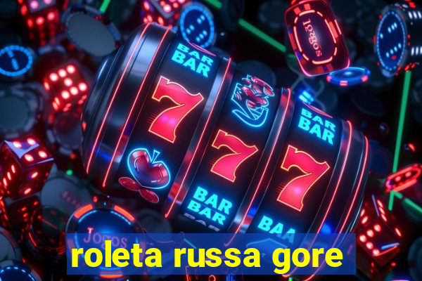 roleta russa gore