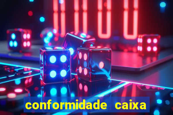 conformidade caixa quanto tempo demora