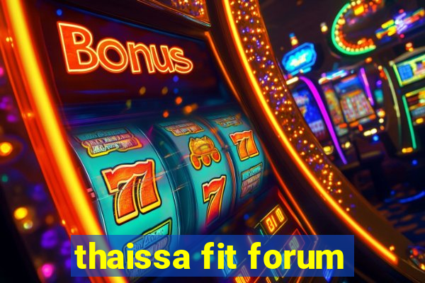 thaissa fit forum