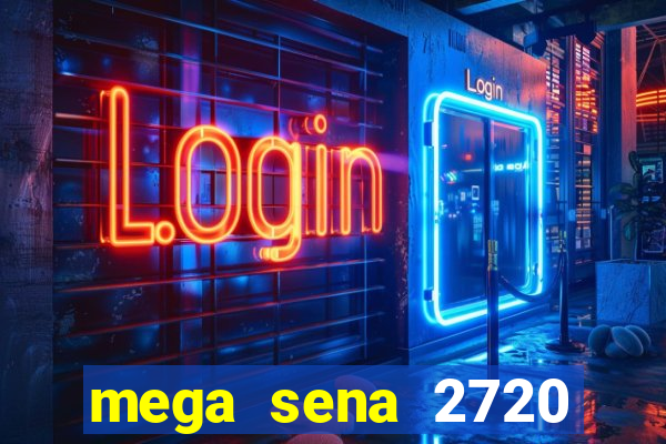 mega sena 2720 giga sena