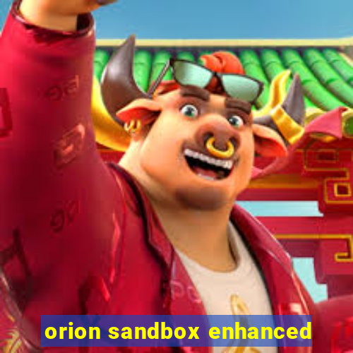 orion sandbox enhanced