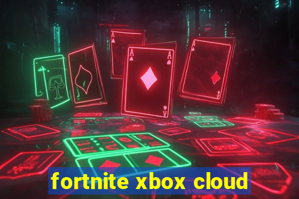 fortnite xbox cloud