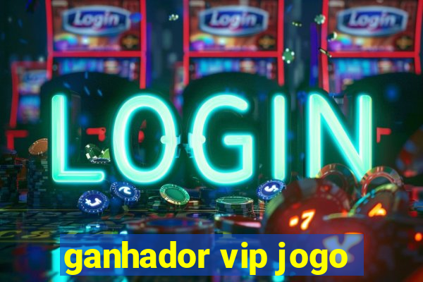 ganhador vip jogo