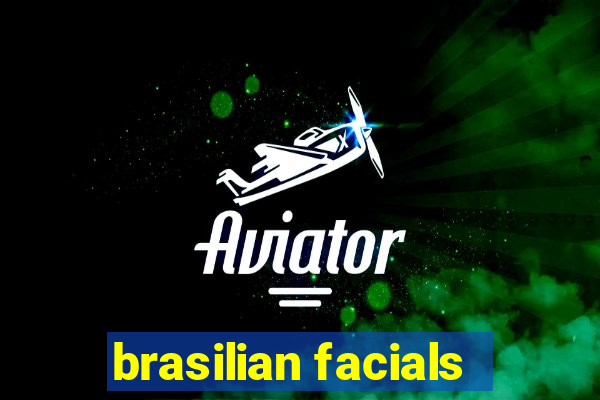 brasilian facials