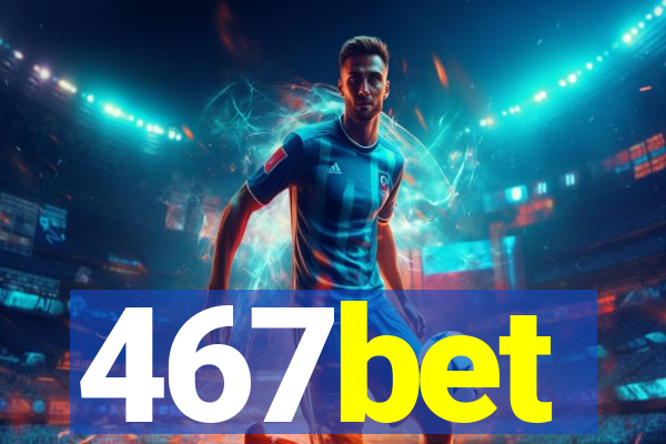 467bet