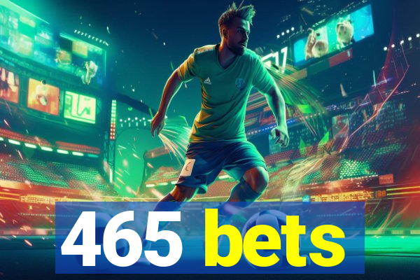 465 bets