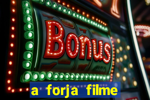 a forja filme completo dublado topflix