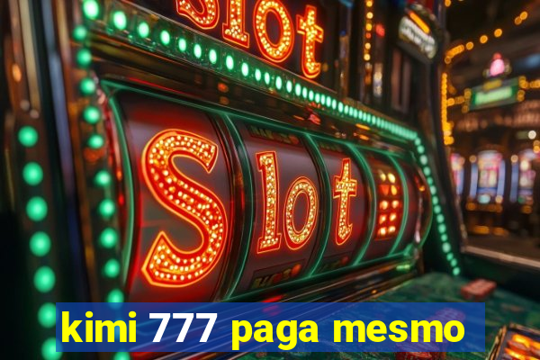 kimi 777 paga mesmo