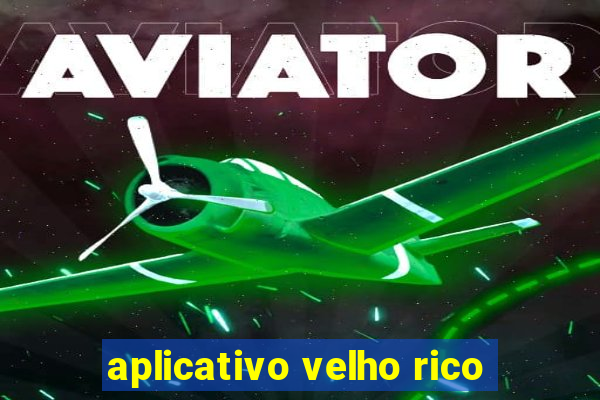 aplicativo velho rico