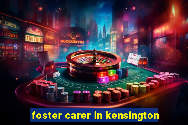 foster carer in kensington