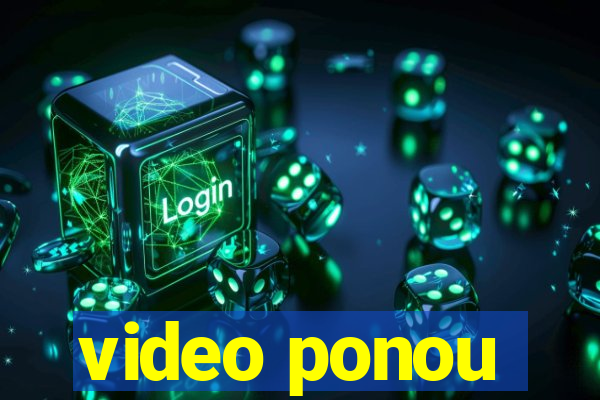 video ponou