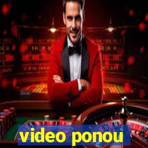 video ponou