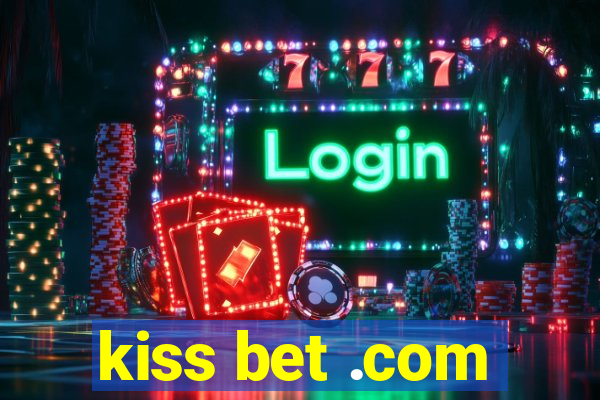 kiss bet .com