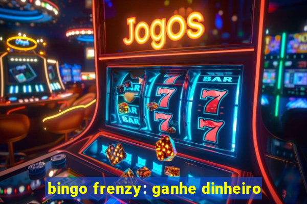 bingo frenzy: ganhe dinheiro