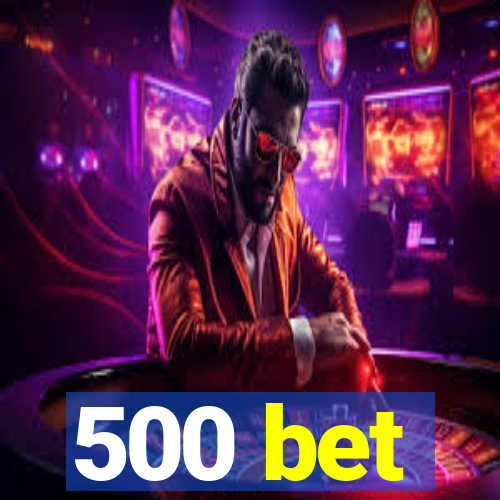 500 bet