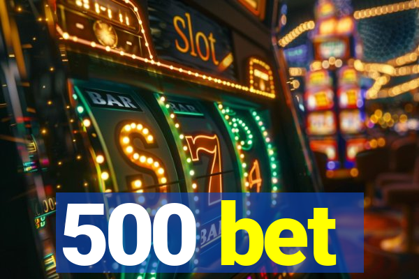 500 bet