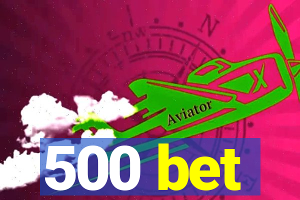 500 bet