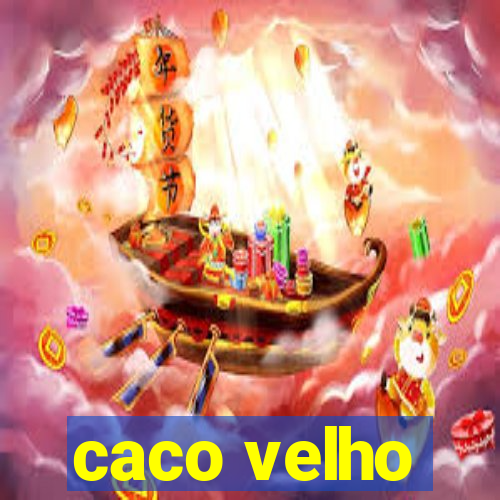 caco velho