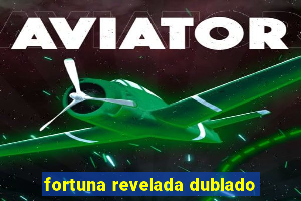 fortuna revelada dublado