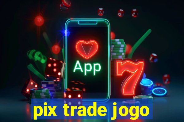 pix trade jogo