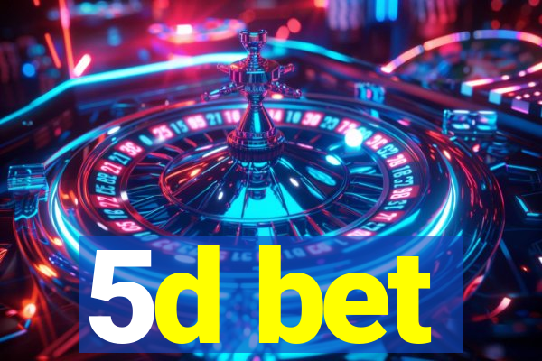 5d bet