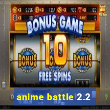 anime battle 2.2