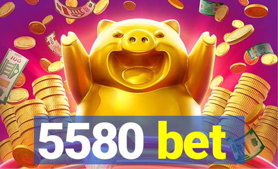 5580 bet