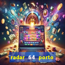 radar 64 porto seguro hoje