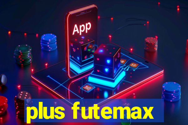 plus futemax