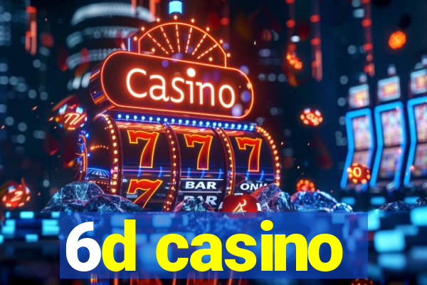 6d casino