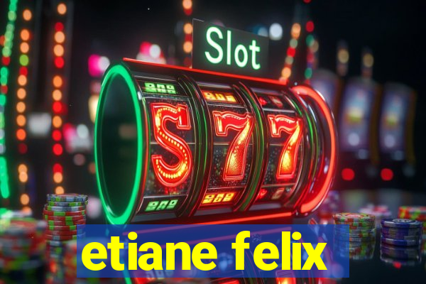 etiane felix