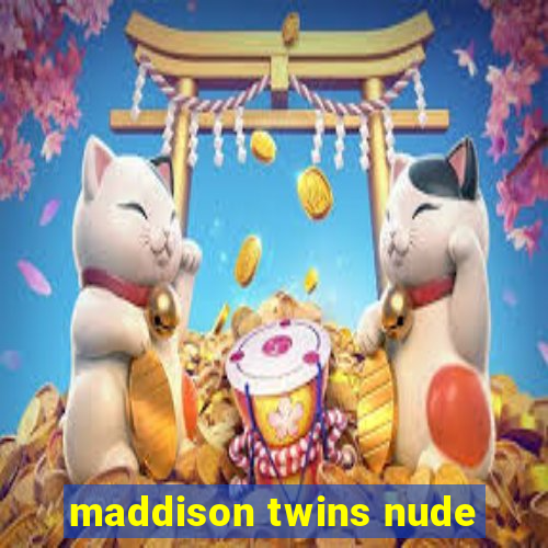 maddison twins nude