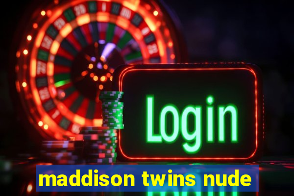 maddison twins nude