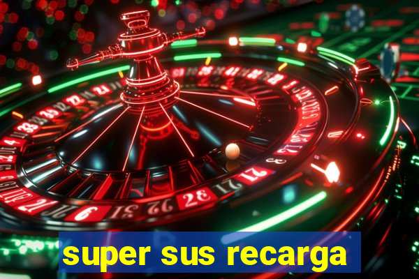 super sus recarga