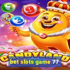 bet slots game 77