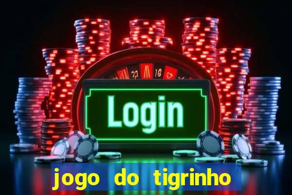 jogo do tigrinho que da bonus no cadastro