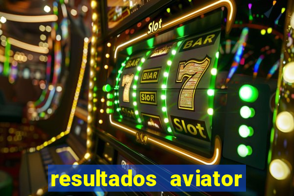 resultados aviator estrela bet