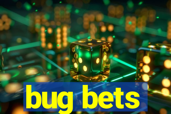 bug bets