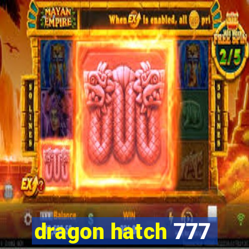 dragon hatch 777