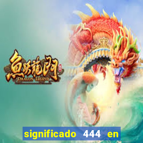 significado 444 en lo espiritual