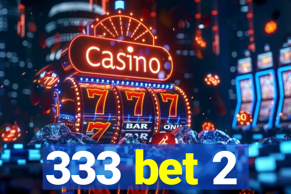 333 bet 2