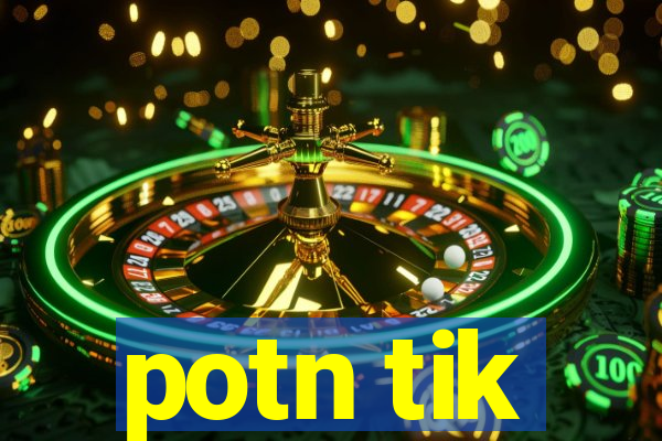 potn tik