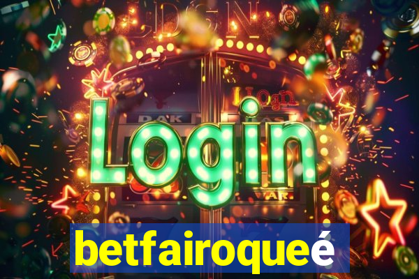 betfairoqueé