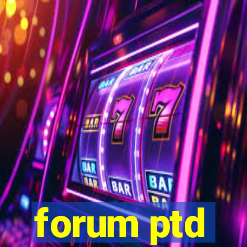 forum ptd