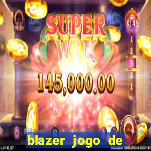 blazer jogo de ganhar dinheiro