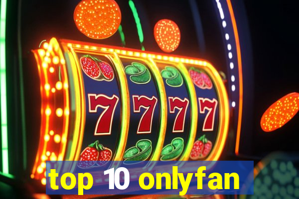 top 10 onlyfan