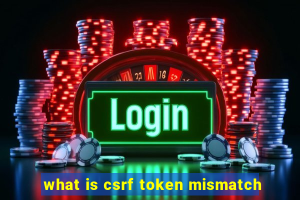 what is csrf token mismatch