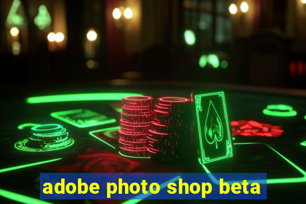 adobe photo shop beta