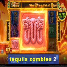 tequila zombies 2