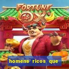 homens ricos que querem bancar